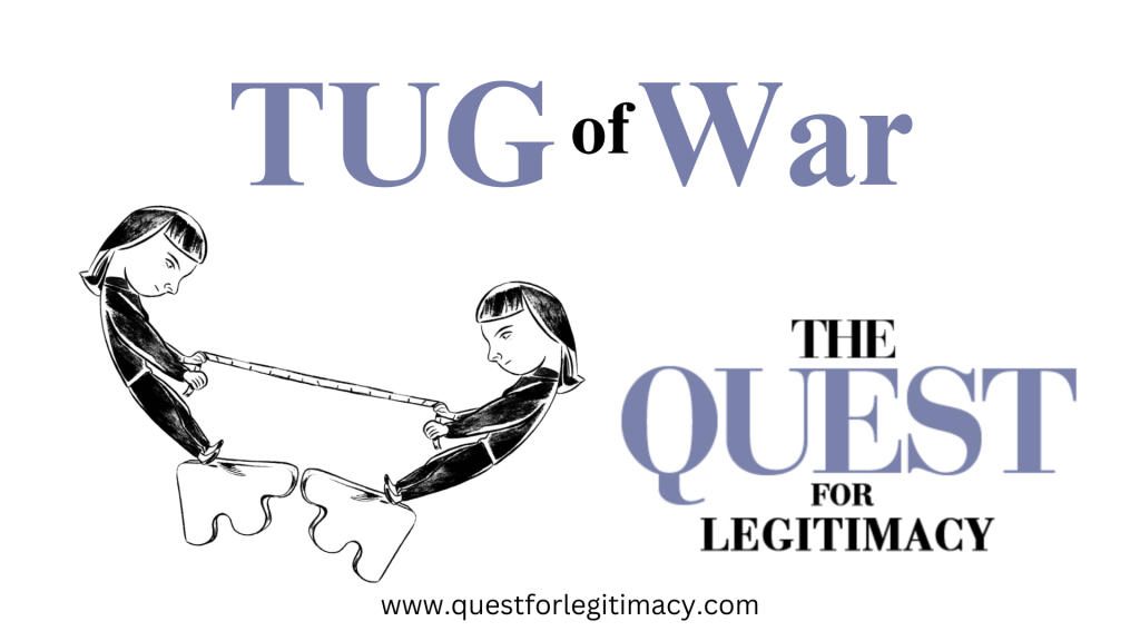 Tug of War: The Quest for Legitimacy