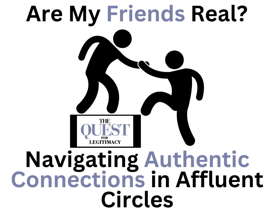 Are My Friends Real? Navigating Authentic Connections in Affluent Circles